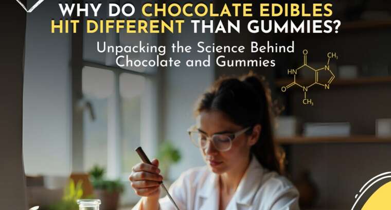 Why Do Chocolate Edibles Hit Different Than Gummies?